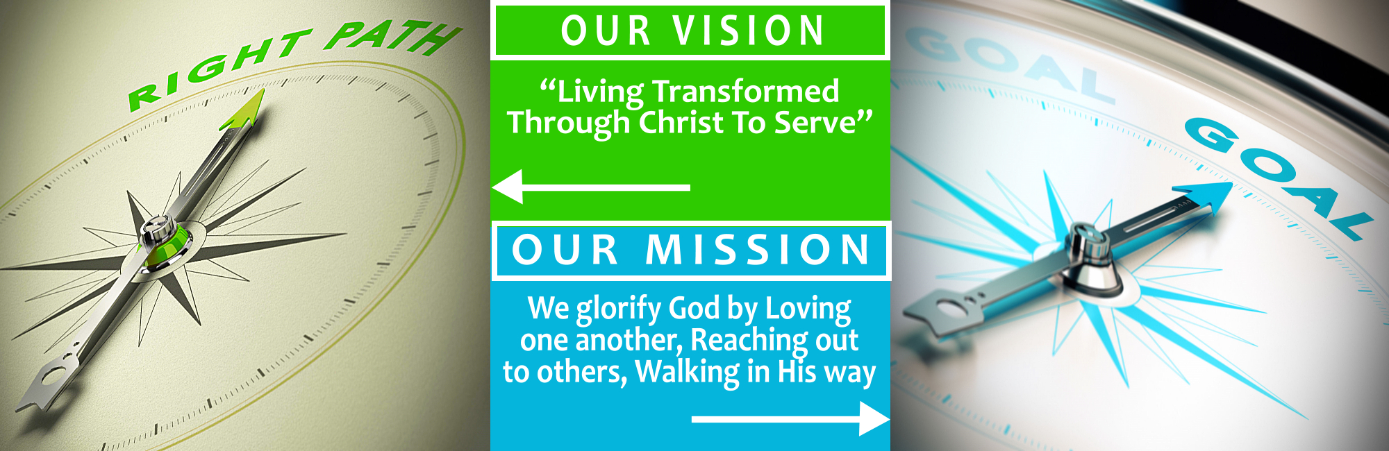 Our Vision: Living Transformed Through Christ To Serve. Our Mission: We glorify God by Loving one another, Reaching out to others, Walking in His way